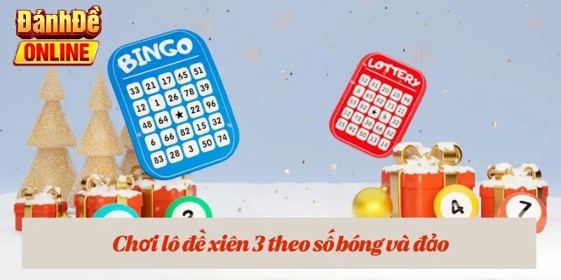 Chơi lô đề xiên 3 theo số bóng và đảo