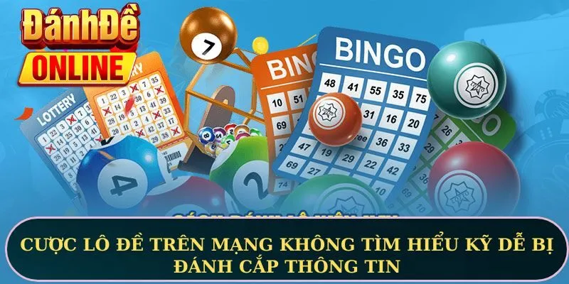 Cược lô đề trên mạng không tìm hiểu kỹ dễ bị đánh cắp thông tin