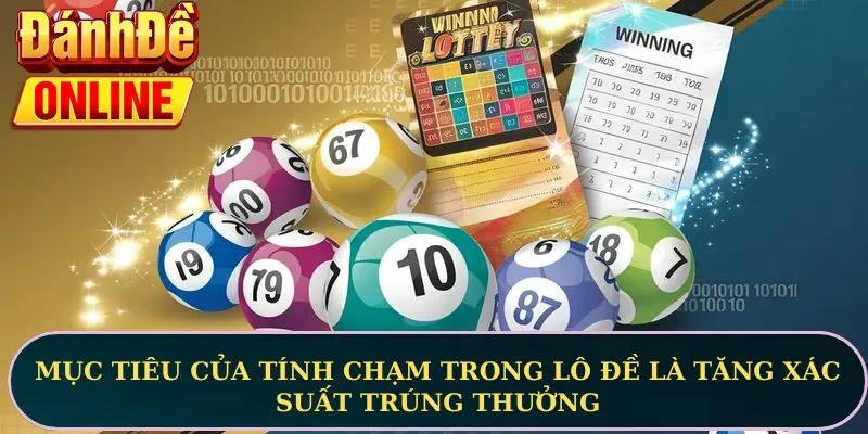 Mục tiêu của tính chạm trong lô đề là tăng xác suất trúng thưởng
