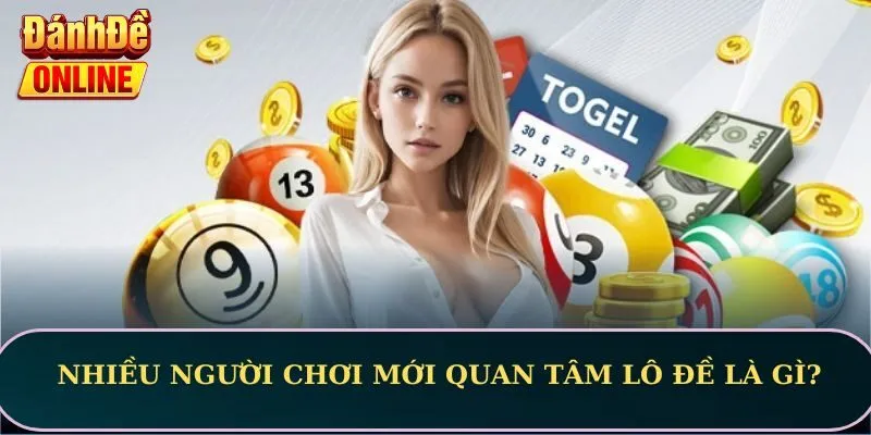 Nhiều người chơi mới quan tâm lô đề là gì?