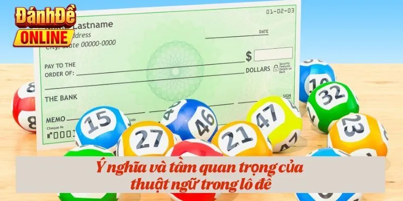 Ý nghĩa và tầm quan trọng của thuật ngữ trong lô đề